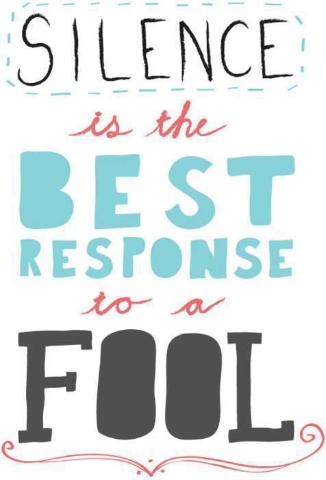 silence is the best response to a fool silence is the best response to a fool