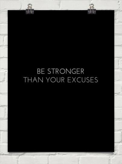 Be stronger than your excuses