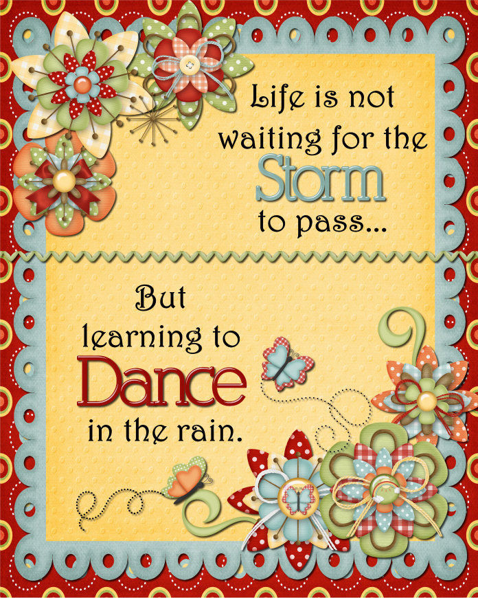 Life is not waiting for the storm to pass... Life is not waiting for the storm to pass...