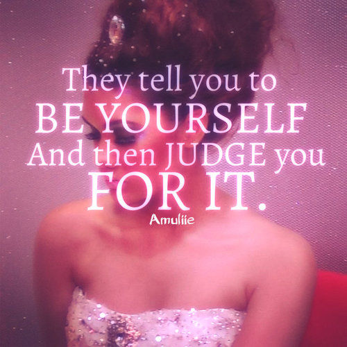 Judge you for being yourself Judge you for being yourself