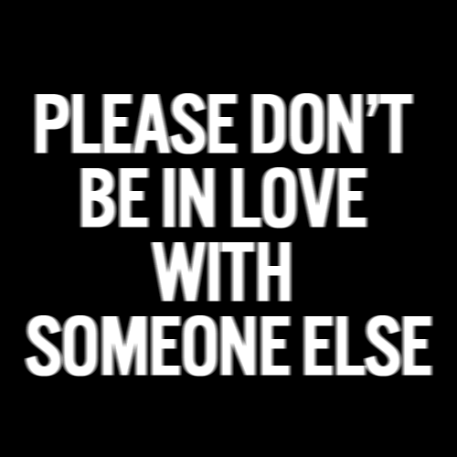 Dont be in love with someone else Dont be in love with someone else