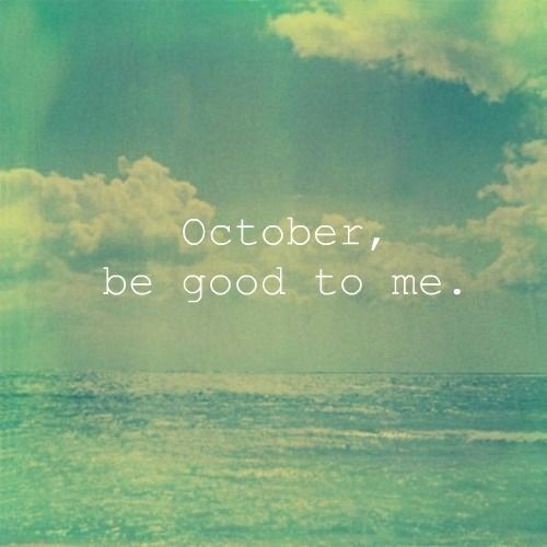 October be good to me