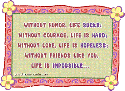 Without friends like you, life is impossible