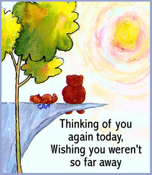 Thinking of you again today.  Wishing you weren't so far away.