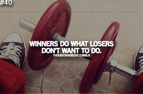 Winners do what losers dont want to do