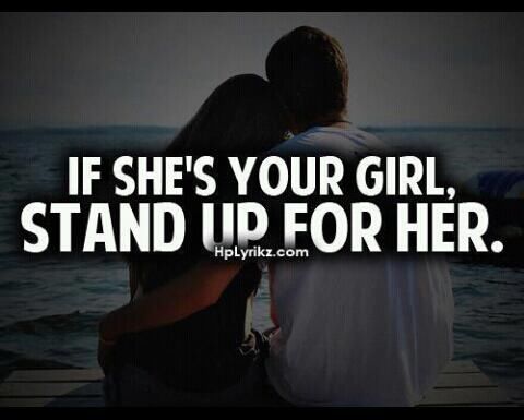 If shes your girl, stand up for her