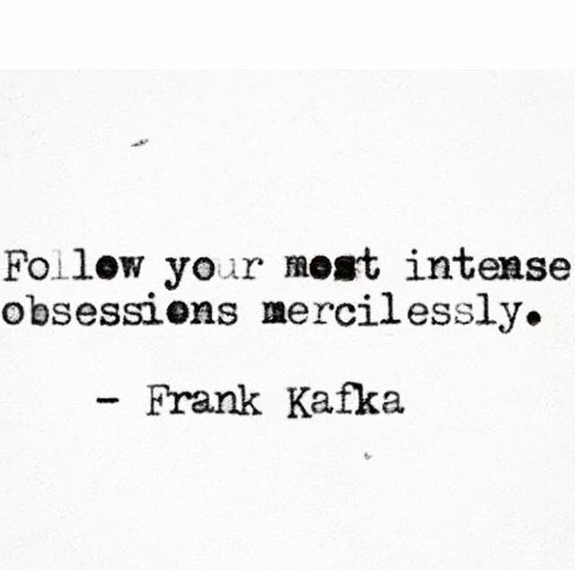 Follow Your Most Intense Obsessions