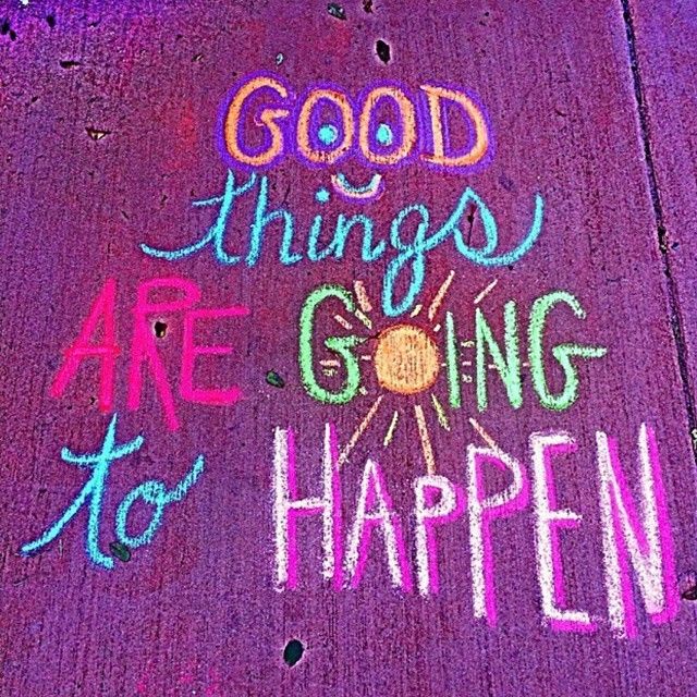 Good things are going to happen