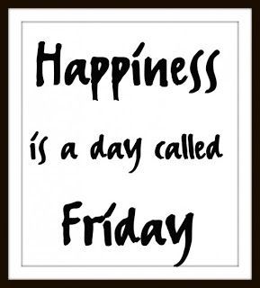 Happiness is a day called Friday Happiness is a day called Friday