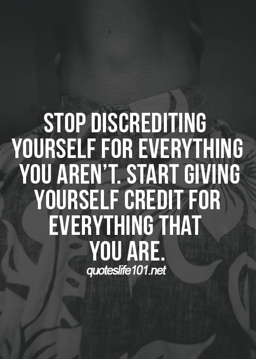 Give yourself credit for everything that you are Give yourself credit for everything that you are
