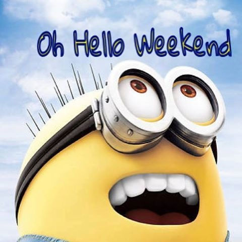 Oh hello weekend