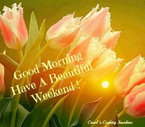 Have a beautiful weekend