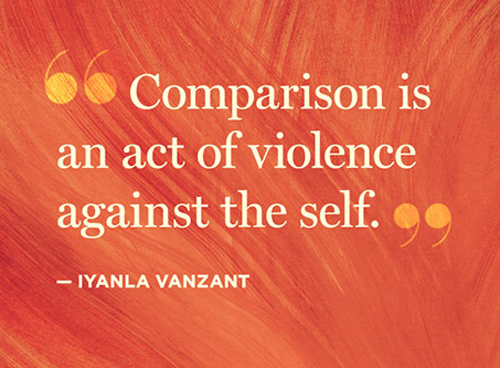 Comparison is an act of violence against the self