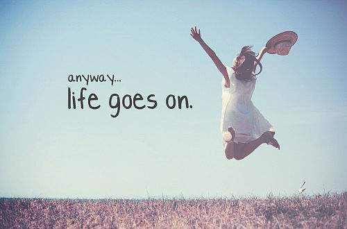 Anyway, life goes on Anyway, life goes on