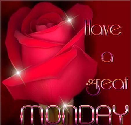 Have a Great Monday Have a Great Monday