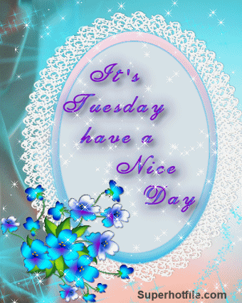 It's Tuesday Have a Nice Day