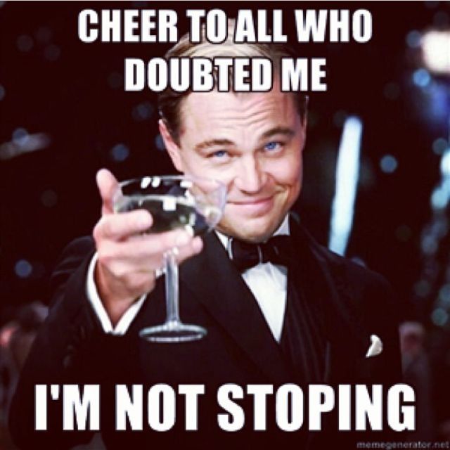 Cheers to All Who Doubted Me