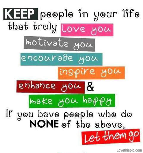keep people in your life who truly love you