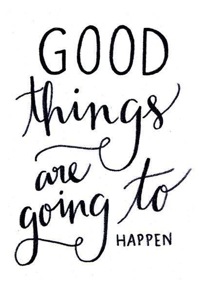 Good things are going to happen