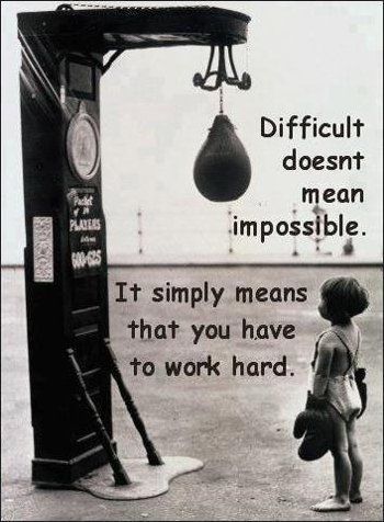 Difficult doesnt mean impossible Difficult doesnt mean impossible