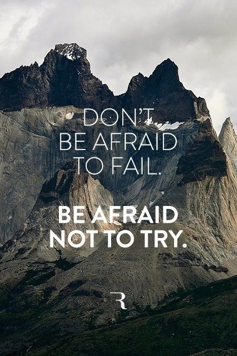 Be afraid not to try