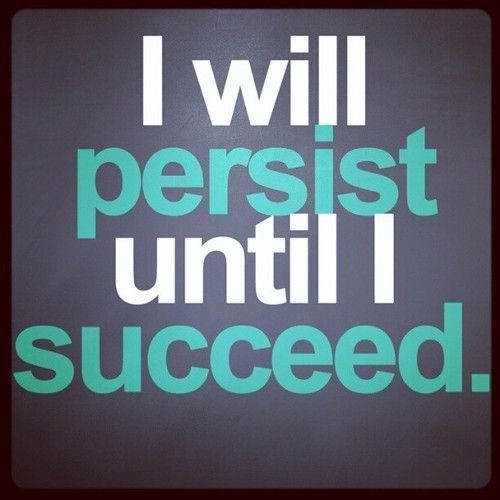 I will persist until I succeed I will persist until I succeed
