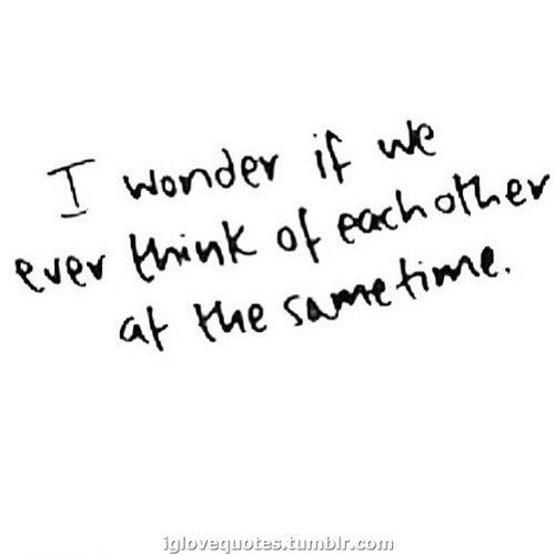 I wonder if we think of eachother I wonder if we think of eachother