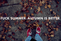 Fuck summer, autumn is better