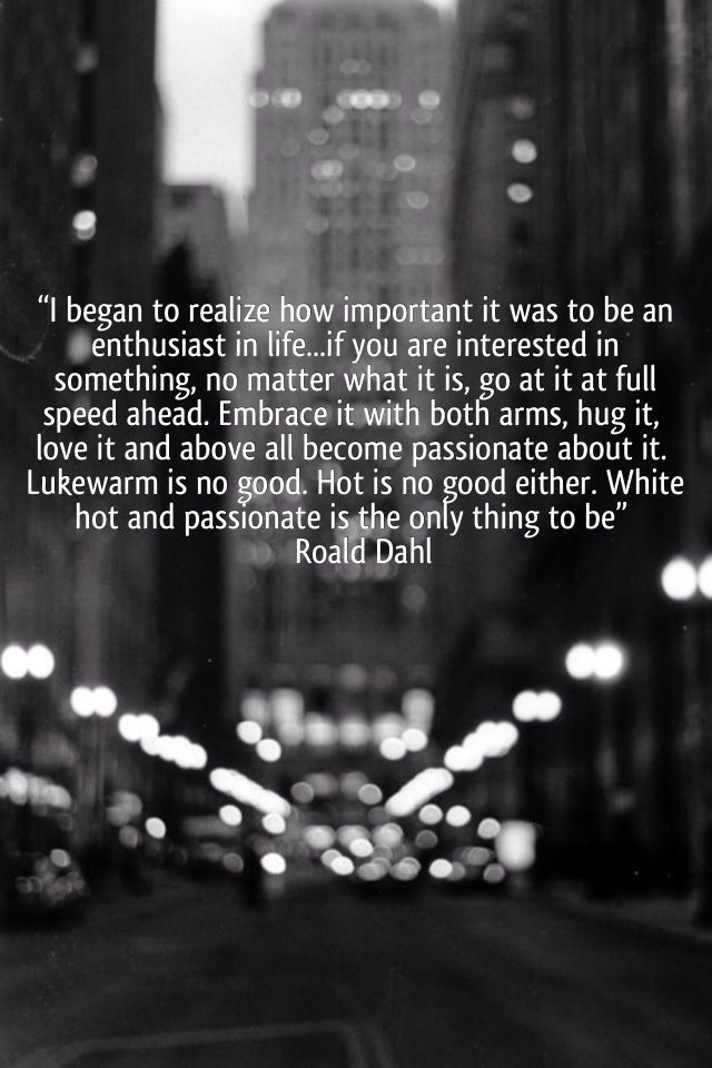 Be an enthusiast