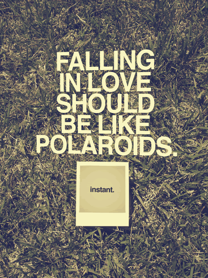 Falling in love should be instant Falling in love should be instant