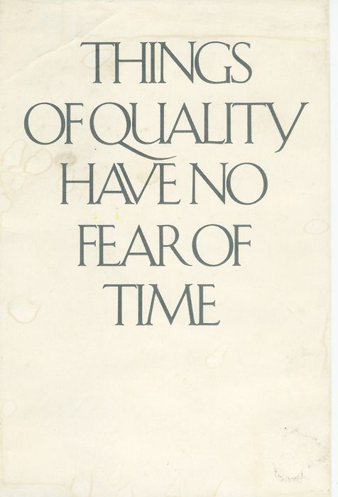 Things of quality have no fear of time Things of quality have no fear of time