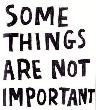 Somethings are not important Somethings are not important