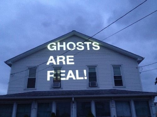 Ghosts are real Ghosts are real