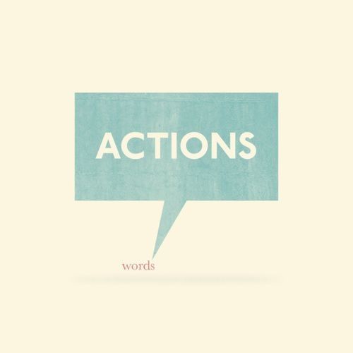 Actions speak louder than words