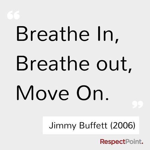 Breathe in, breathe out, move on Breathe in, breathe out, move on