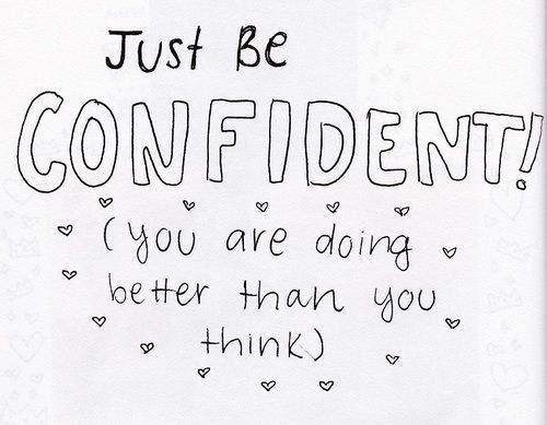 Just be confident Just be confident