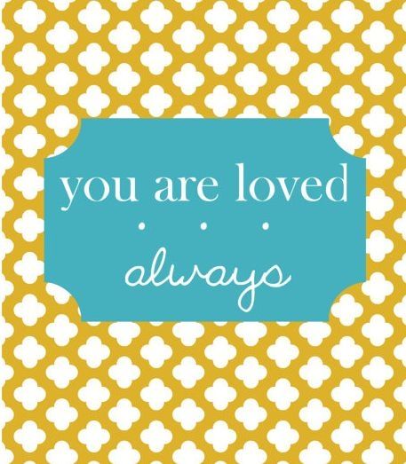 You are loved always