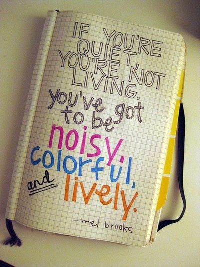 If youre quiet, youre not living If youre quiet, youre not living