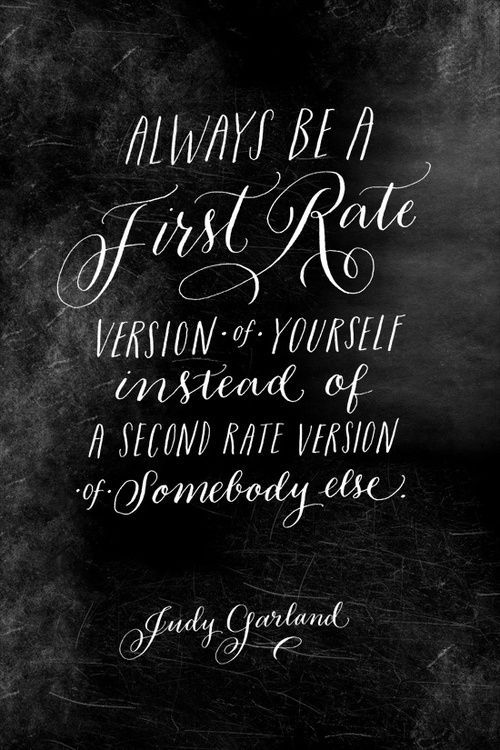 Always be a first rate version of yourself Always be a first rate version of yourself