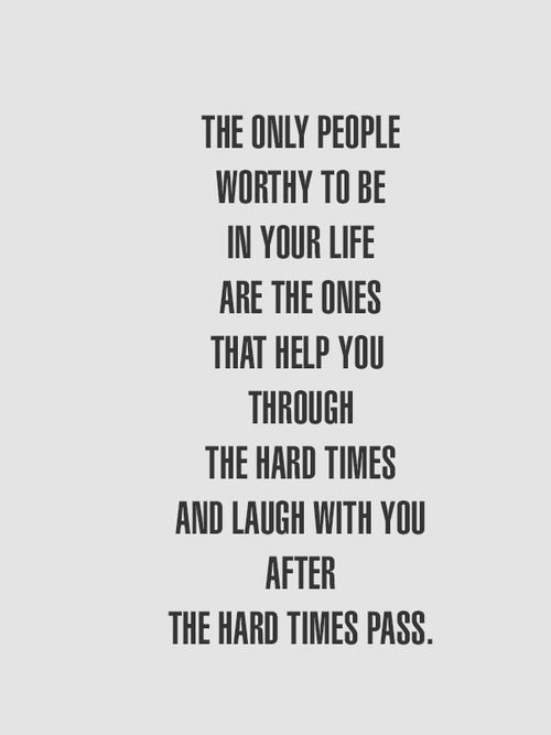 People worthy to be in your life People worthy to be in your life