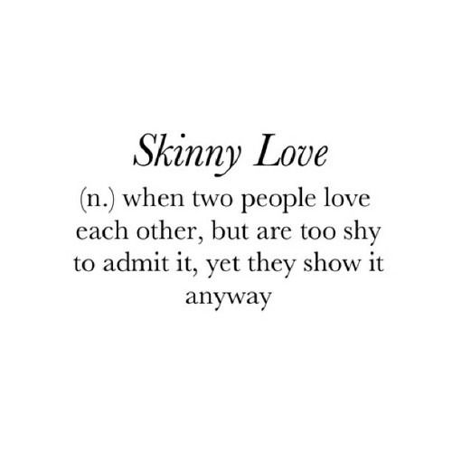 Skinny love Skinny love