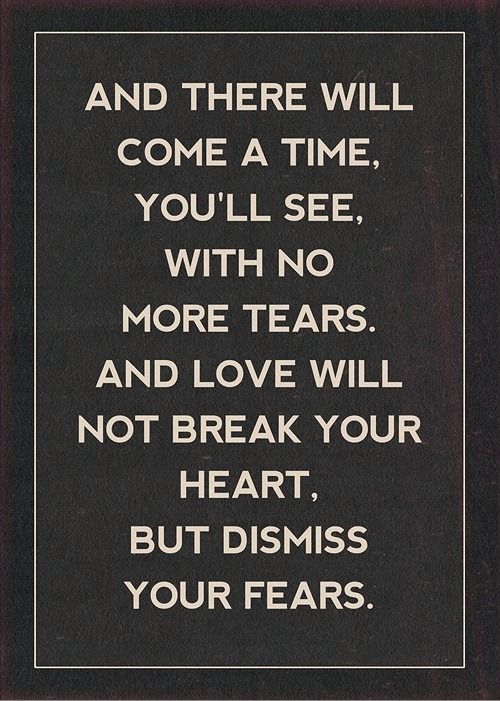 Love will dismiss your fears Love will dismiss your fears