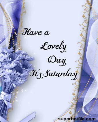 Have a lovely Day It's Saturday Have a lovely Day It's Saturday