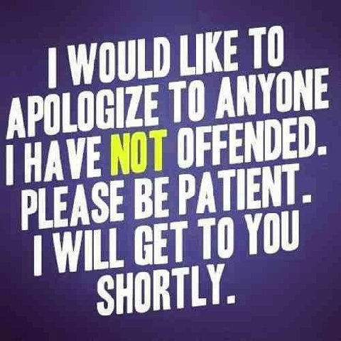 to anyone I have not offended