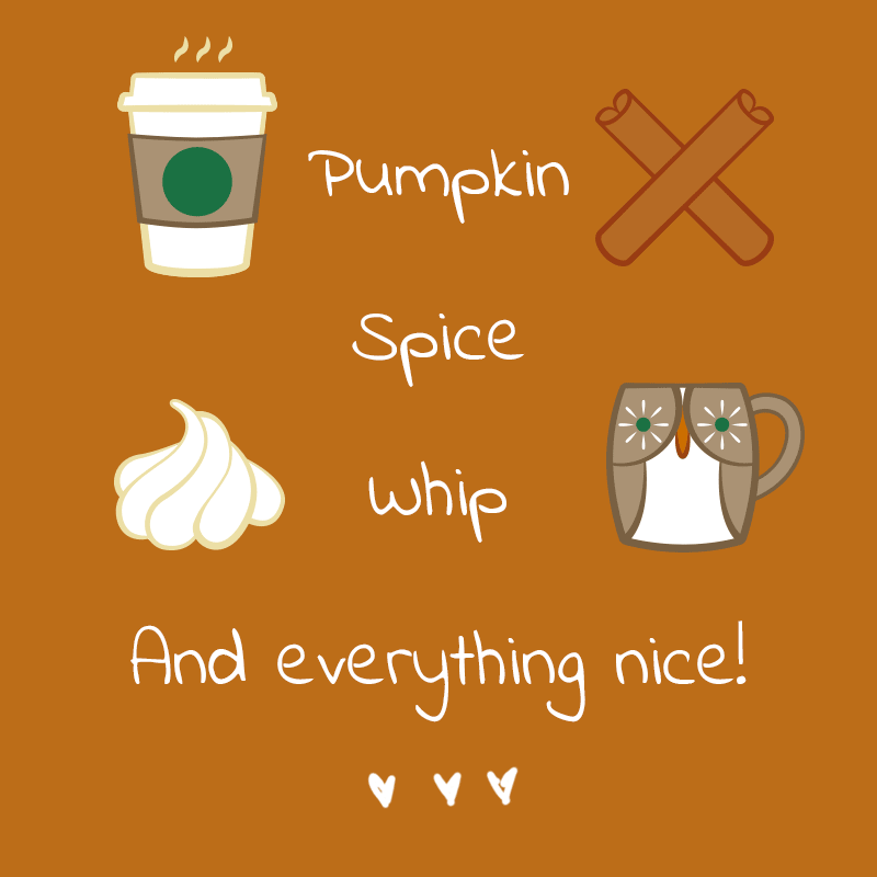 Pumpkin, Spice, Whip & Everything Nice Pumpkin, Spice, Whip & Everything Nice