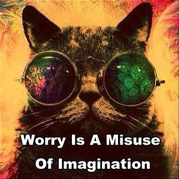 Worry is a misuse of Imagination Worry is a misuse of Imagination