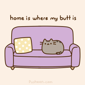 Home is where my butt is... Home is where my butt is...