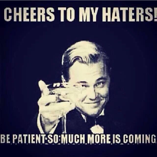 Cheers to My Haters Cheers to My Haters