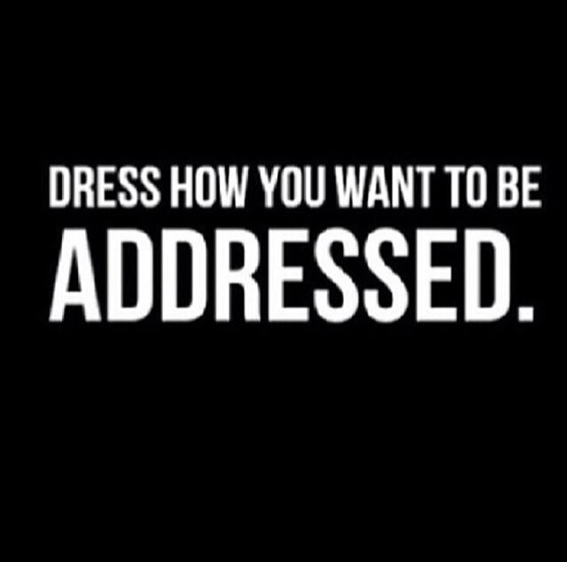 Dress How You Wanna Be Addressed Dress How You Wanna Be Addressed