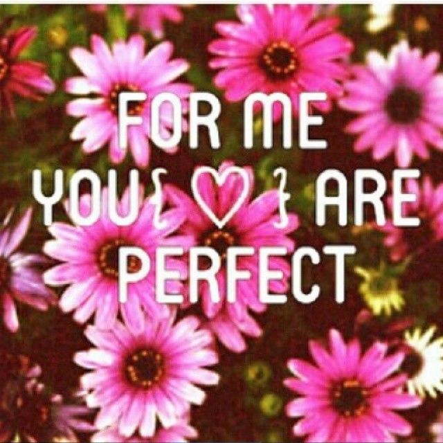 For me you are perfect For me you are perfect
